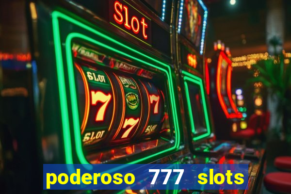 poderoso 777 slots paga mesmo